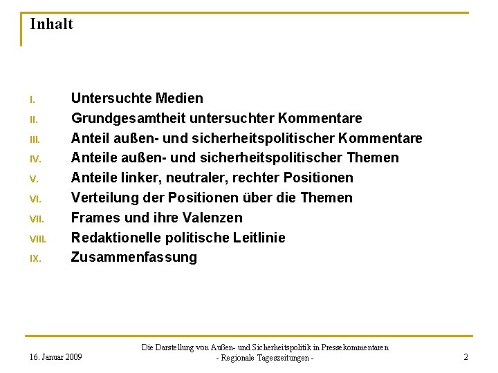 Inhalt I. III. IV. V. VIII. IX. Untersuchte Medien Grundgesamtheit untersuchter Kommentare Anteil außen-