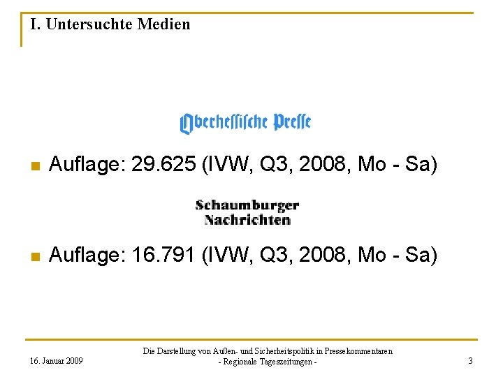 I. Untersuchte Medien n Auflage: 29. 625 (IVW, Q 3, 2008, Mo - Sa)