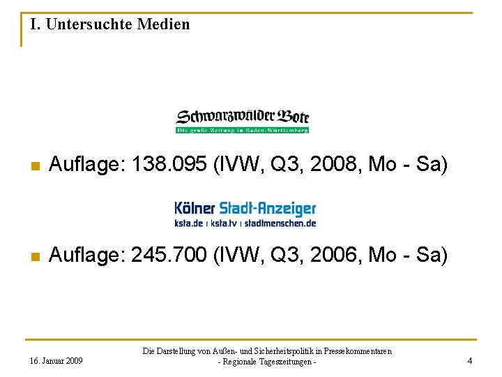 I. Untersuchte Medien n Auflage: 138. 095 (IVW, Q 3, 2008, Mo - Sa)