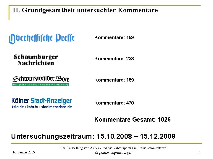 II. Grundgesamtheit untersuchter Kommentare: 159 Kommentare: 238 Kommentare: 159 Kommentare: 470 Kommentare Gesamt: 1026