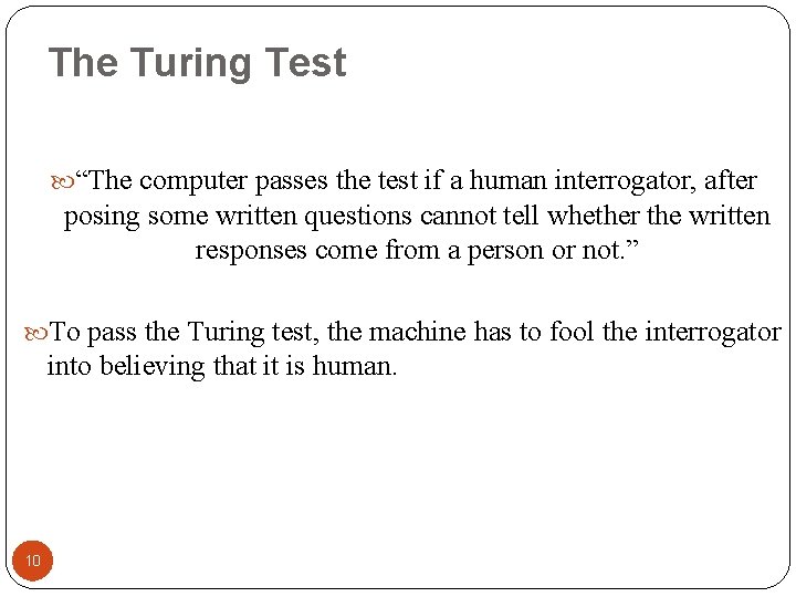 The Turing Test “The computer passes the test if a human interrogator, after posing