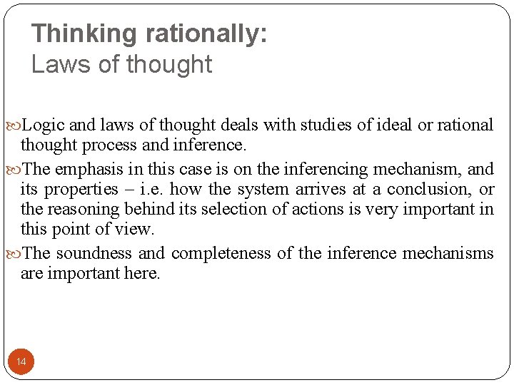 Thinking rationally: Laws of thought Logic and laws of thought deals with studies of