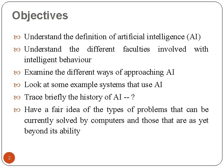 Objectives Understand the definition of artificial intelligence (AI) Understand the different faculties involved with