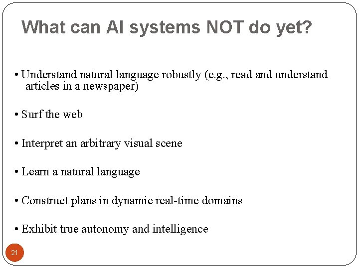 What can AI systems NOT do yet? • Understand natural language robustly (e. g.