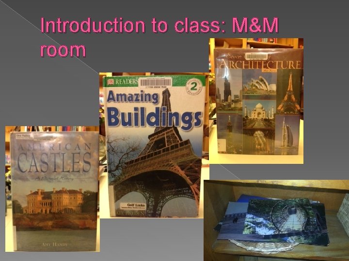 Introduction to class: M&M room 