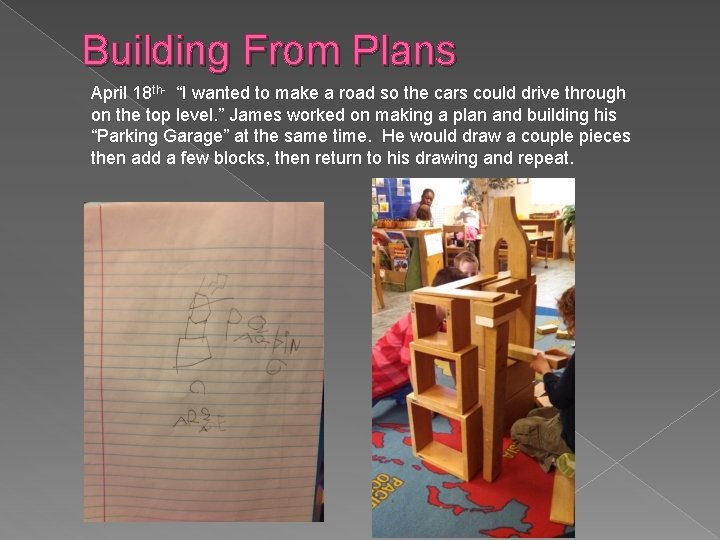 Building From Plans April 18 th- “I wanted to make a road so the