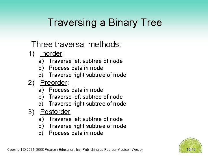 Traversing a Binary Tree Three traversal methods: 1) Inorder: a) Traverse left subtree of