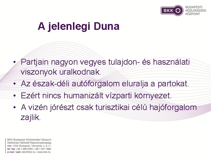 A jelenlegi Duna • Partjain nagyon vegyes tulajdon- és használati viszonyok uralkodnak. • Az