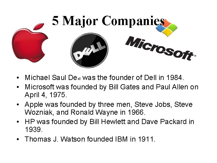 5 Major Companies • Michael Saul Dell was the founder of Dell in 1984.