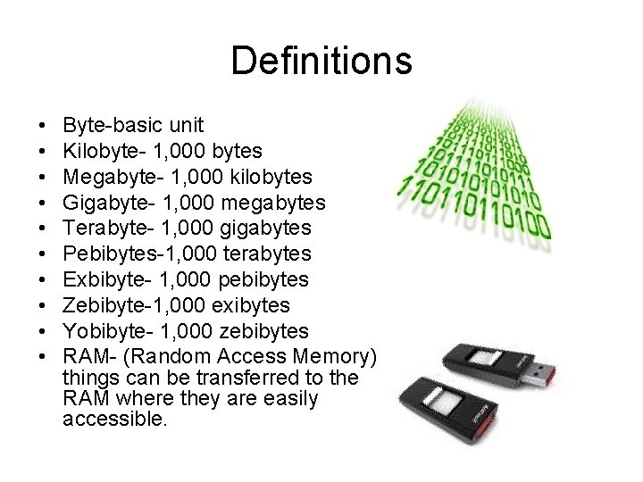 Definitions • • • Byte-basic unit Kilobyte- 1, 000 bytes Megabyte- 1, 000 kilobytes