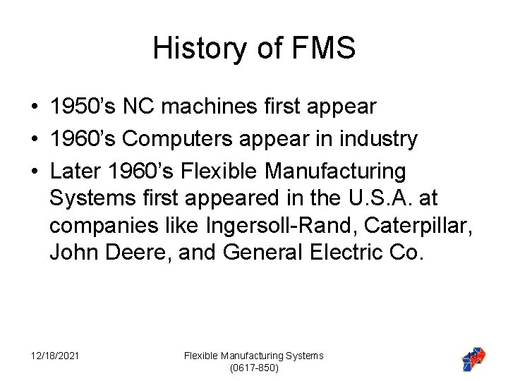 History of FMS • 1950’s NC machines first appear • 1960’s Computers appear in History of FMS • 1950’s NC machines first appear • 1960’s Computers appear in