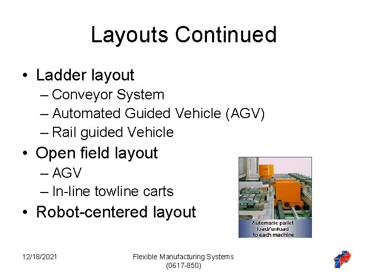 Layouts Continued • Ladder layout – Conveyor System – Automated Guided Vehicle (AGV) – Layouts Continued • Ladder layout – Conveyor System – Automated Guided Vehicle (AGV) –