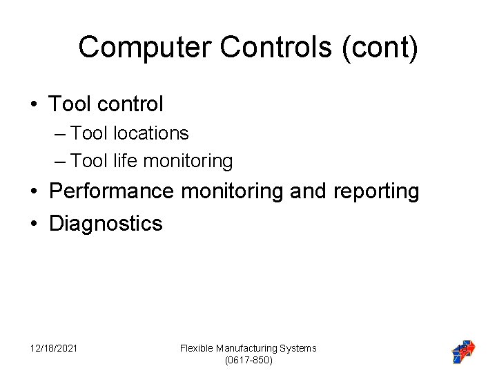 Computer Controls (cont) • Tool control – Tool locations – Tool life monitoring • Computer Controls (cont) • Tool control – Tool locations – Tool life monitoring •