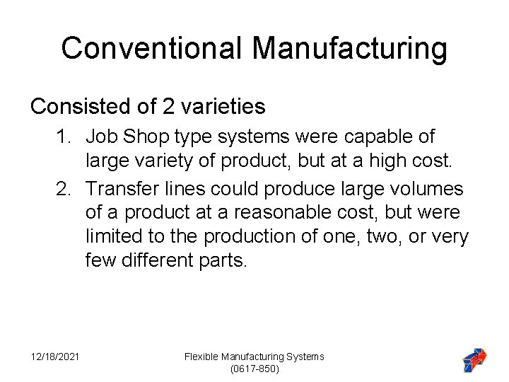 Conventional Manufacturing Consisted of 2 varieties 1. Job Shop type systems were capable of Conventional Manufacturing Consisted of 2 varieties 1. Job Shop type systems were capable of
