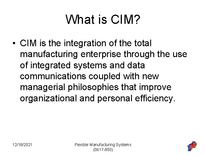 What is CIM? • CIM is the integration of the total manufacturing enterprise through What is CIM? • CIM is the integration of the total manufacturing enterprise through