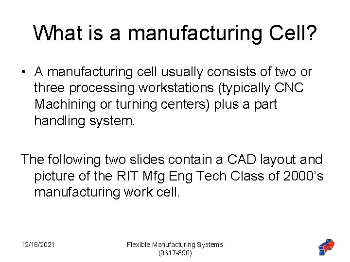 What is a manufacturing Cell? • A manufacturing cell usually consists of two or What is a manufacturing Cell? • A manufacturing cell usually consists of two or