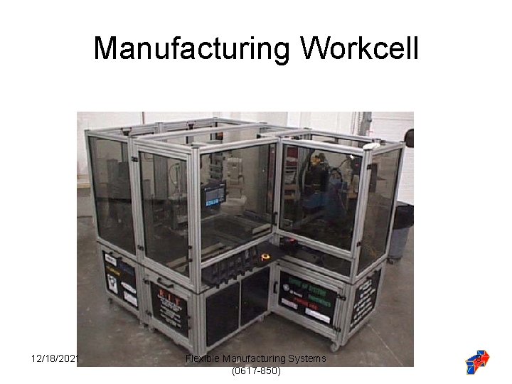 Manufacturing Workcell 12/18/2021 Flexible Manufacturing Systems (0617 -850) 8 Manufacturing Workcell 12/18/2021 Flexible Manufacturing Systems (0617 -850) 8