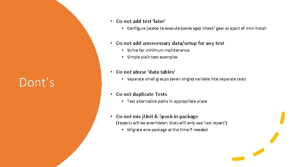  • Do not add test ‘later’ • Configure jacoco to execute (coverage) ‘check’