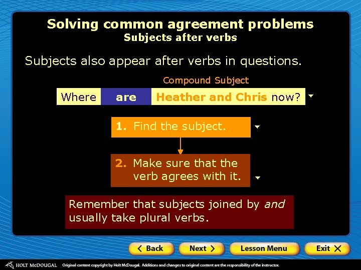 Solving common agreement problems Subjects after verbs Subjects also appear after verbs in questions.