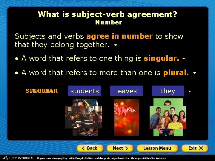 What is subject-verb agreement? Number Subjects and verbs agree in number to show that