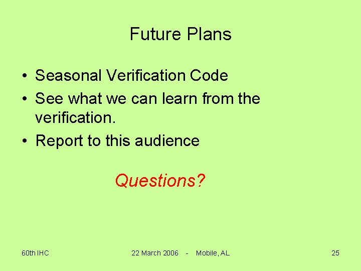 Future Plans • Seasonal Verification Code • See what we can learn from the