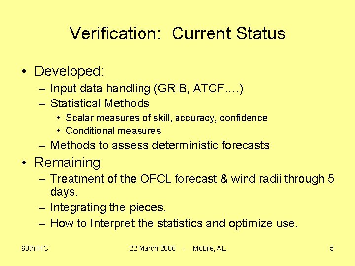 Verification: Current Status • Developed: – Input data handling (GRIB, ATCF…. ) – Statistical