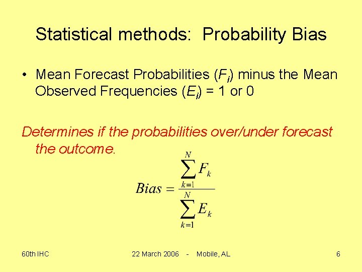 Statistical methods: Probability Bias • Mean Forecast Probabilities (Fi) minus the Mean Observed Frequencies