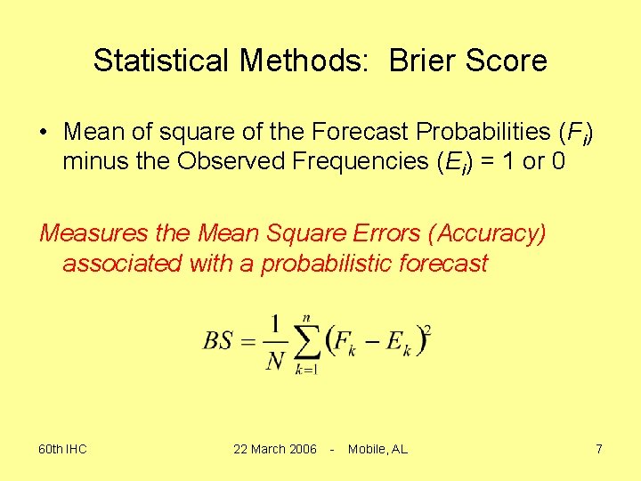 Statistical Methods: Brier Score • Mean of square of the Forecast Probabilities (Fi) minus