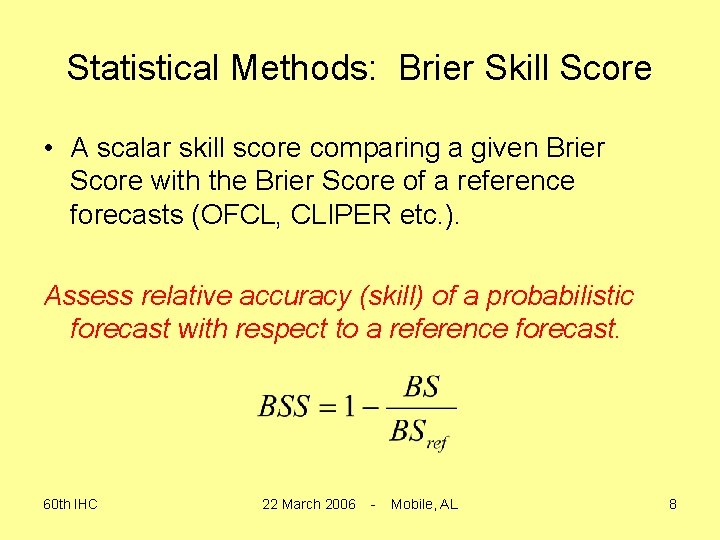 Statistical Methods: Brier Skill Score • A scalar skill score comparing a given Brier