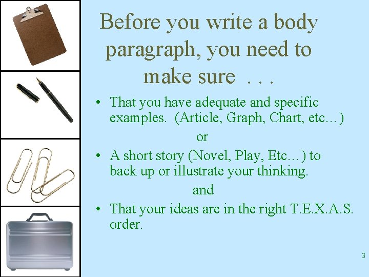 Before you write a body paragraph, you need to make sure. . . •