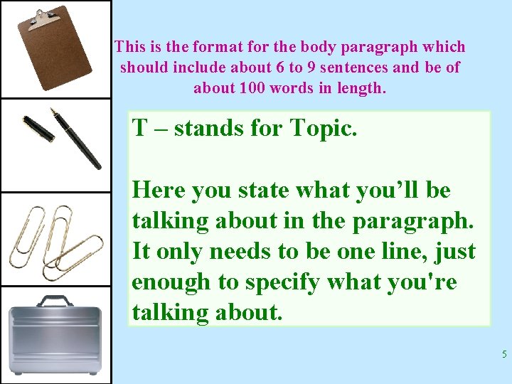 This is the format for the body paragraph which should include about 6 to