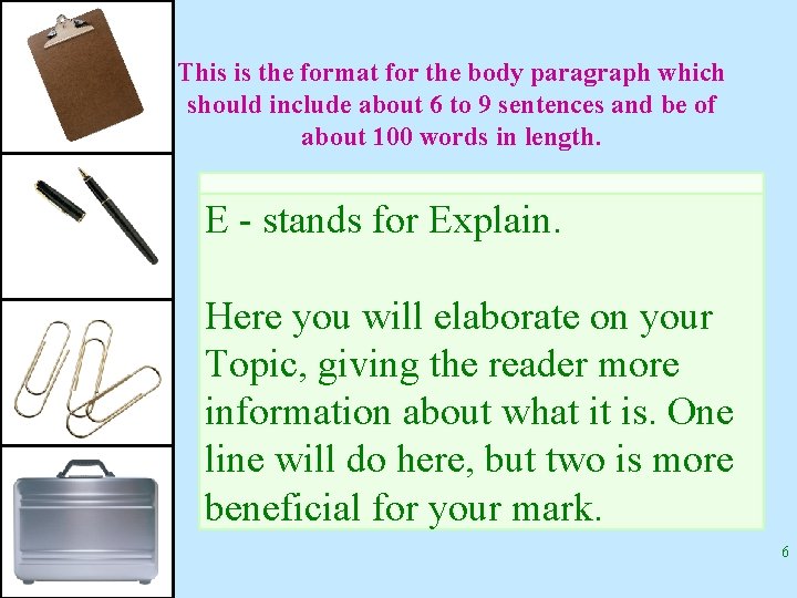 This is the format for the body paragraph which should include about 6 to