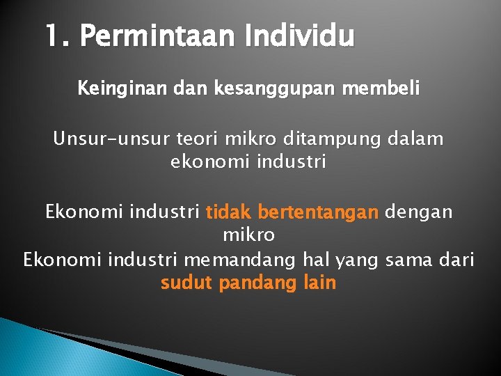 1. Permintaan Individu Keinginan dan kesanggupan membeli Unsur-unsur teori mikro ditampung dalam ekonomi industri