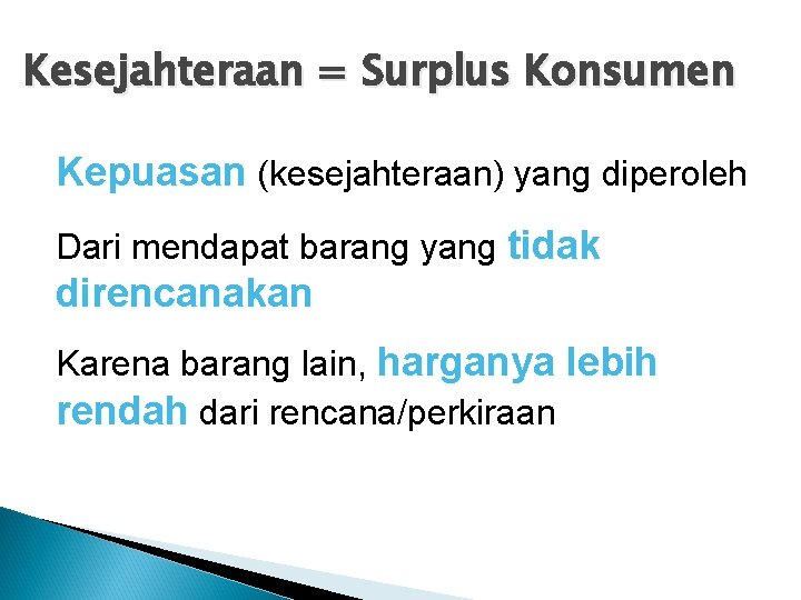 Kesejahteraan = Surplus Konsumen Kepuasan (kesejahteraan) yang diperoleh Dari mendapat barang yang tidak direncanakan