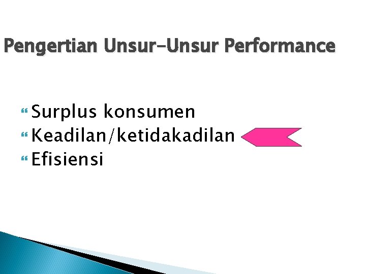 Pengertian Unsur-Unsur Performance Surplus konsumen Keadilan/ketidakadilan Efisiensi 