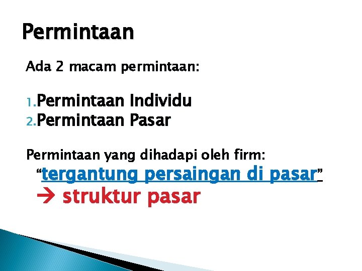 Permintaan Ada 2 macam permintaan: 1. Permintaan Individu 2. Permintaan Pasar Permintaan yang dihadapi