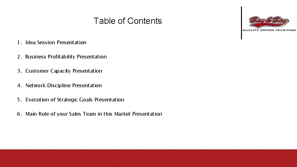 Table of Contents 1. Idea Session Presentation 2. Business Profitability Presentation 3. Customer Capacity