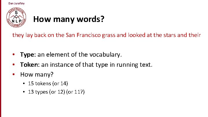 Dan Jurafsky How many words? they lay back on the San Francisco grass and