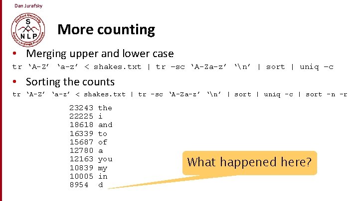 Dan Jurafsky More counting • Merging upper and lower case tr ‘A-Z’ ‘a-z’ <