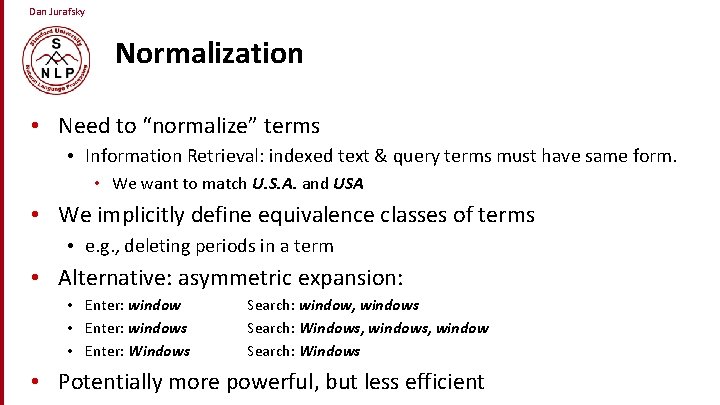 Dan Jurafsky Normalization • Need to “normalize” terms • Information Retrieval: indexed text &