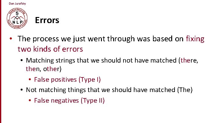 Dan Jurafsky Errors • The process we just went through was based on fixing