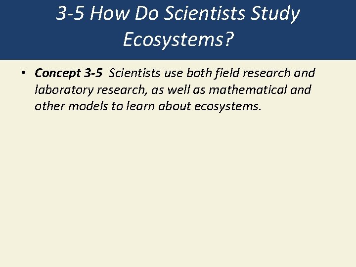 3 -5 How Do Scientists Study Ecosystems? • Concept 3 -5 Scientists use both