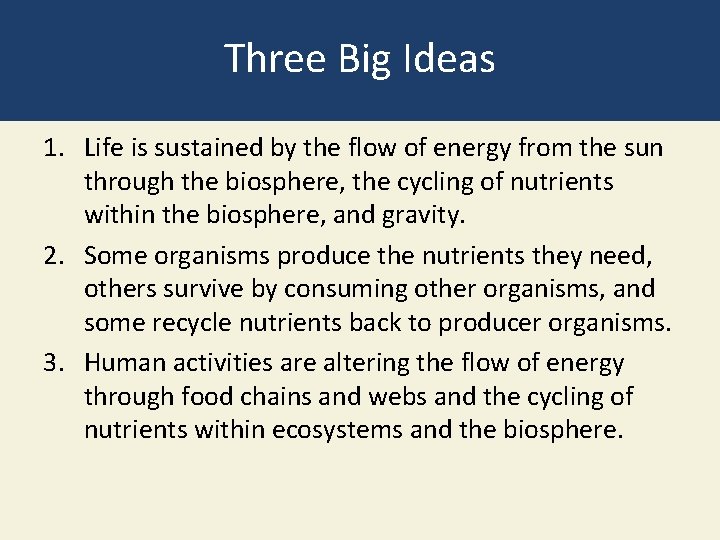 Three Big Ideas 1. Life is sustained by the flow of energy from the