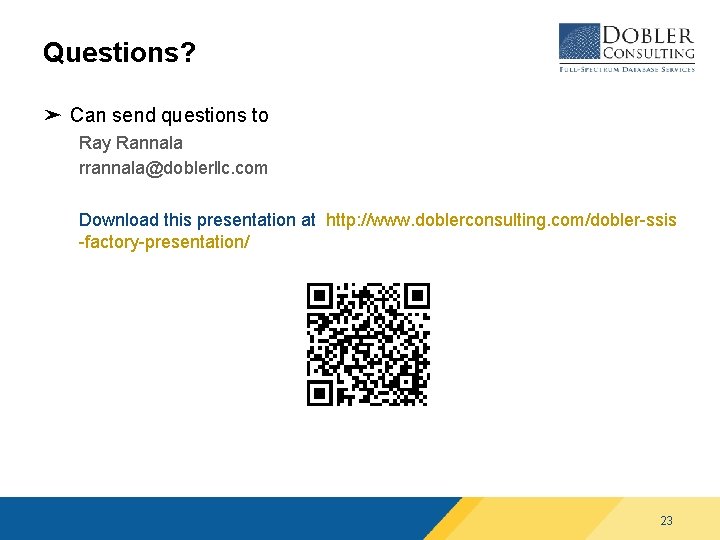 Questions? ➤ Can send questions to Ray Rannala rrannala@doblerllc. com Download this presentation at