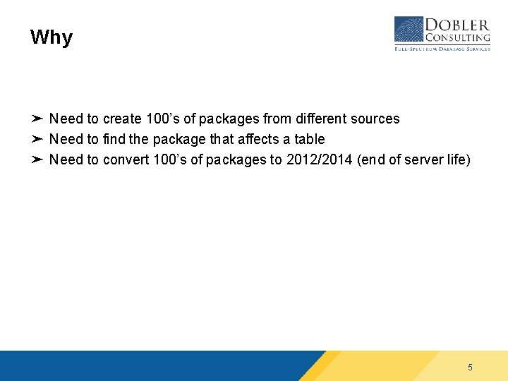 Why ➤ Need to create 100’s of packages from different sources ➤ Need to