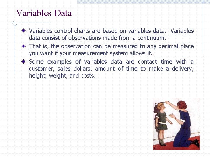 Variables Data Variables control charts are based on variables data. Variables data consist of