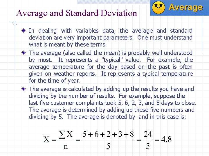 Average and Standard Deviation In dealing with variables data, the average and standard deviation