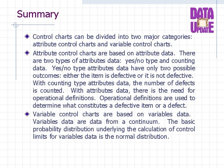 Summary Control charts can be divided into two major categories: attribute control charts and