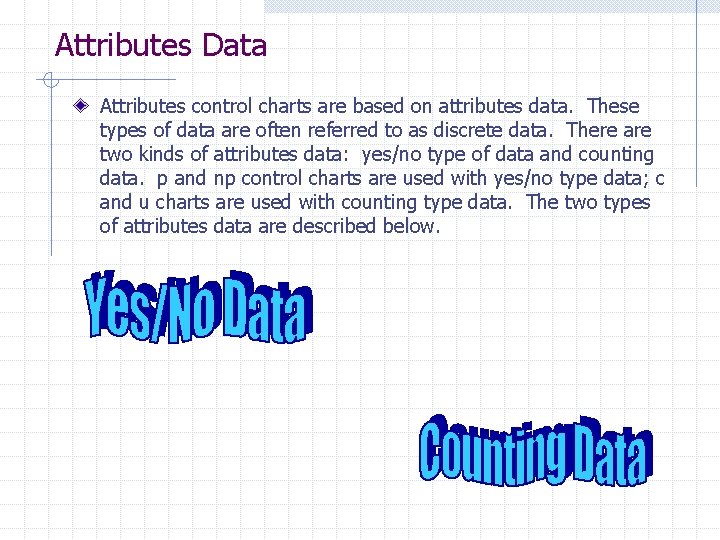 Attributes Data Attributes control charts are based on attributes data. These types of data