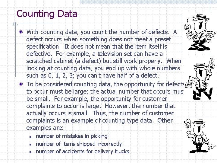 Counting Data With counting data, you count the number of defects. A defect occurs
